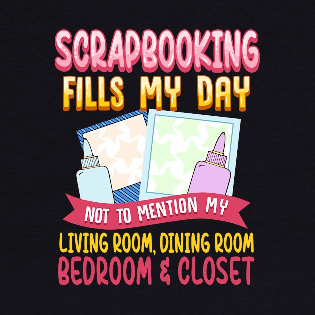 Funny Scrapbooking Fills My Days My House & Life by theperfectpresents